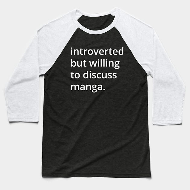 introverted but willing to discuss manga. Baseball T-Shirt by MSA